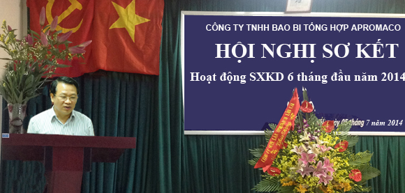 Tổng giám đốc Apromaco dự và chỉ đạo Hội nghị sơ kết công tác sản xuất kinh doanh 6 tháng đầu năm 2014 tại Công ty TNHH bao Bì Tổng hợp Apromaco.